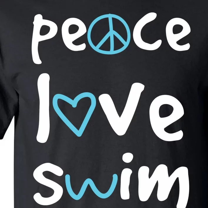 Peace Love Swim Cute Gift Swimmer Gift Love To Swim Tall T-Shirt