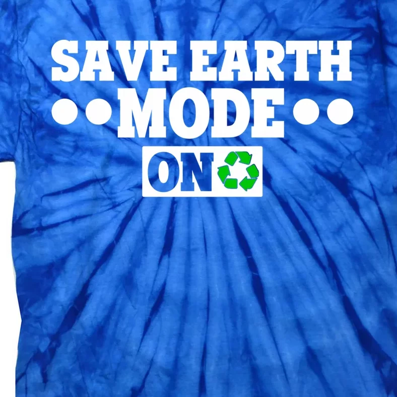 Planet Lovers Save The Earth Day Mode On Save Earth Mode On Gift Tie-Dye T-Shirt