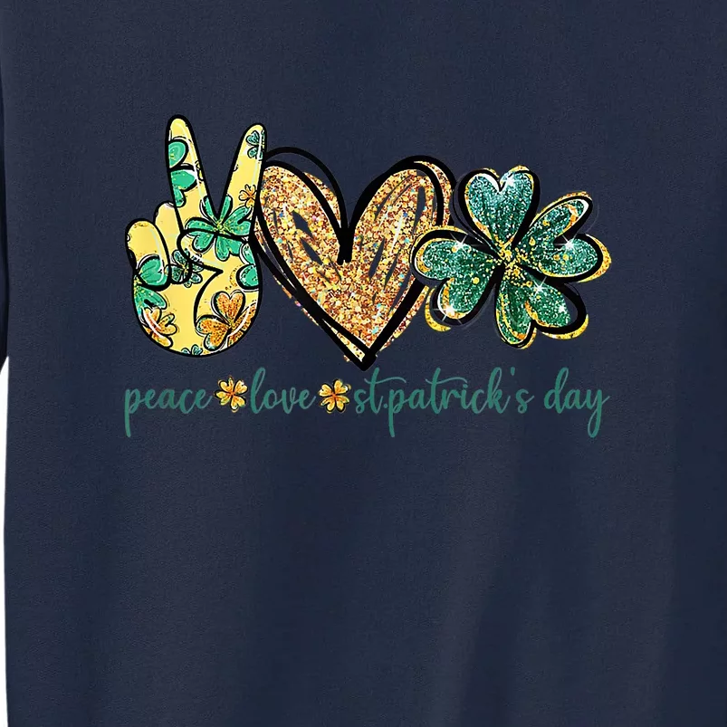 Peace Love St. Patrick's Day Irish Lucky Shamrock Tall Sweatshirt