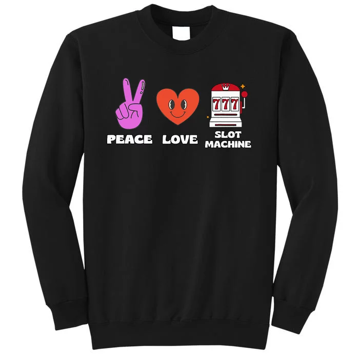 Peace Love Slot Machine Tall Sweatshirt