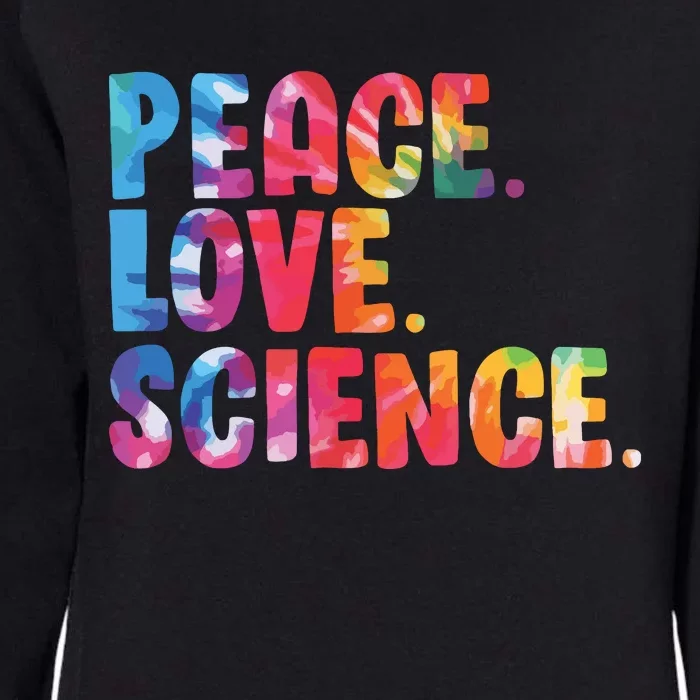 Peace Love Science Funny Awesome Tie Dye Womens California Wash Sweatshirt