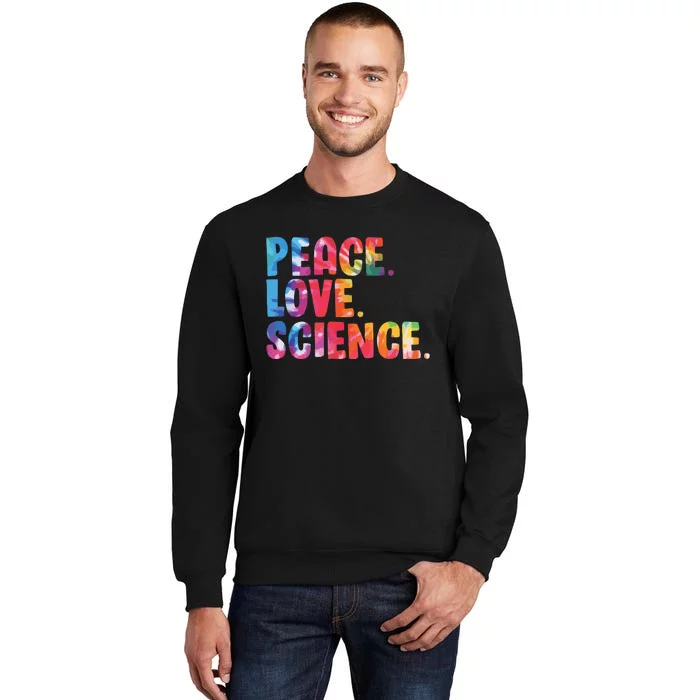 Peace Love Science Funny Awesome Tie Dye Tall Sweatshirt