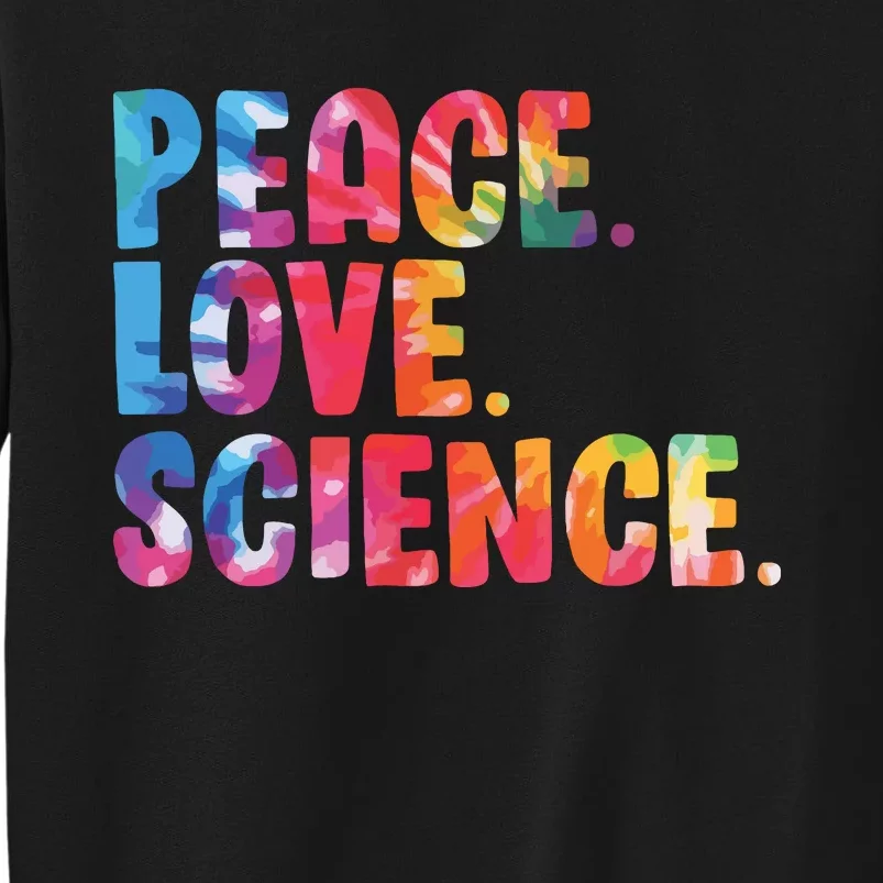 Peace Love Science Funny Awesome Tie Dye Tall Sweatshirt