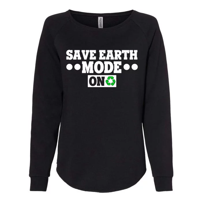 Planet Lovers Save The Earth Day Mode On Save Earth Mode On Cute Gift Womens California Wash Sweatshirt