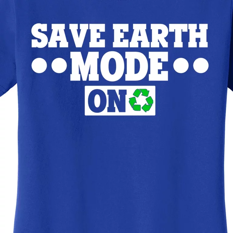 Planet Lovers Save The Earth Day Mode On Save Earth Mode On Cute Gift Women's T-Shirt