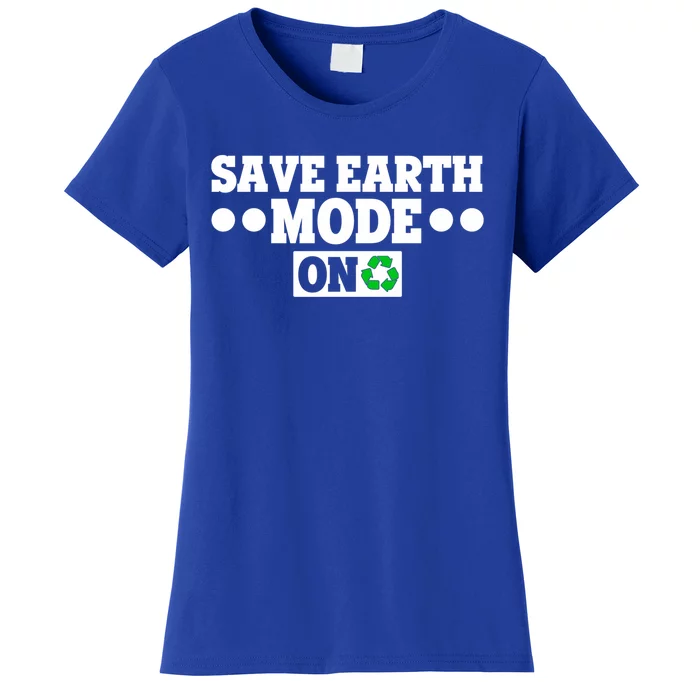 Planet Lovers Save The Earth Day Mode On Save Earth Mode On Cute Gift Women's T-Shirt