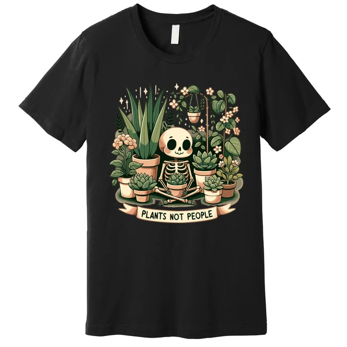 Plant Lover Skeleton Design Plants Not People Premium T-Shirt