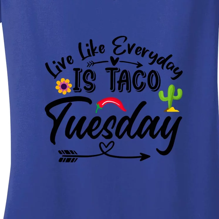 Live Like Everyday Is Taco Cute Taco Tuesday Mexican Food Lovers Women's V-Neck T-Shirt