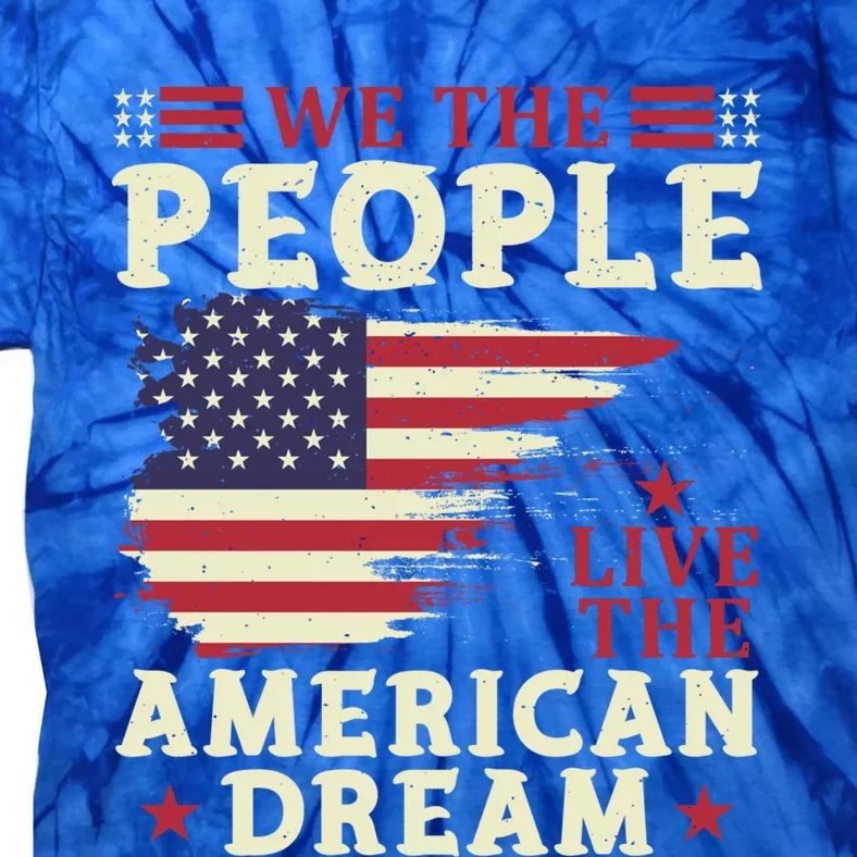 People Live The American Dream July 4 Fourth Of July Gift Tie-Dye T-Shirt