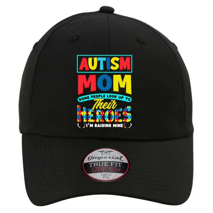 People Look Up To Their Heroes IM Raising Mine Autism Mom Great Gift The Original Performance Cap