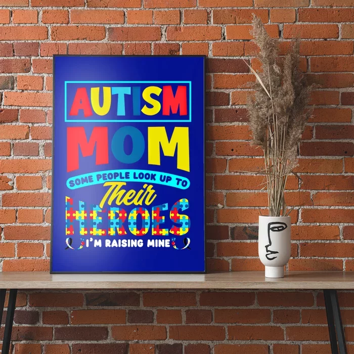 People Look Up To Their Heroes IM Raising Mine Autism Mom Great Gift Poster