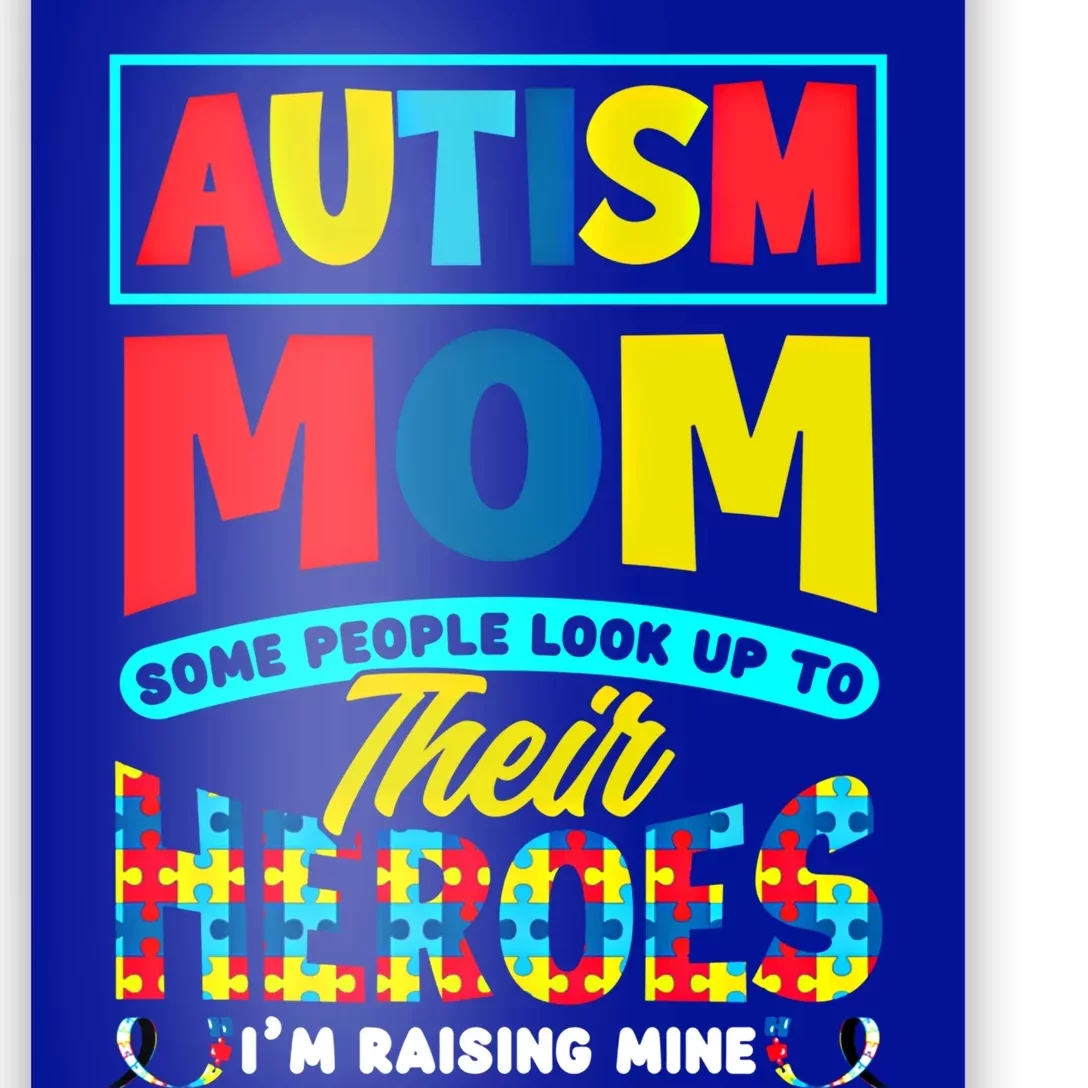 People Look Up To Their Heroes IM Raising Mine Autism Mom Great Gift Poster