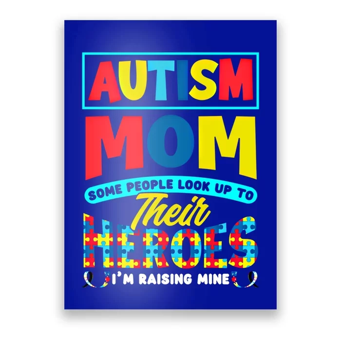 People Look Up To Their Heroes IM Raising Mine Autism Mom Great Gift Poster