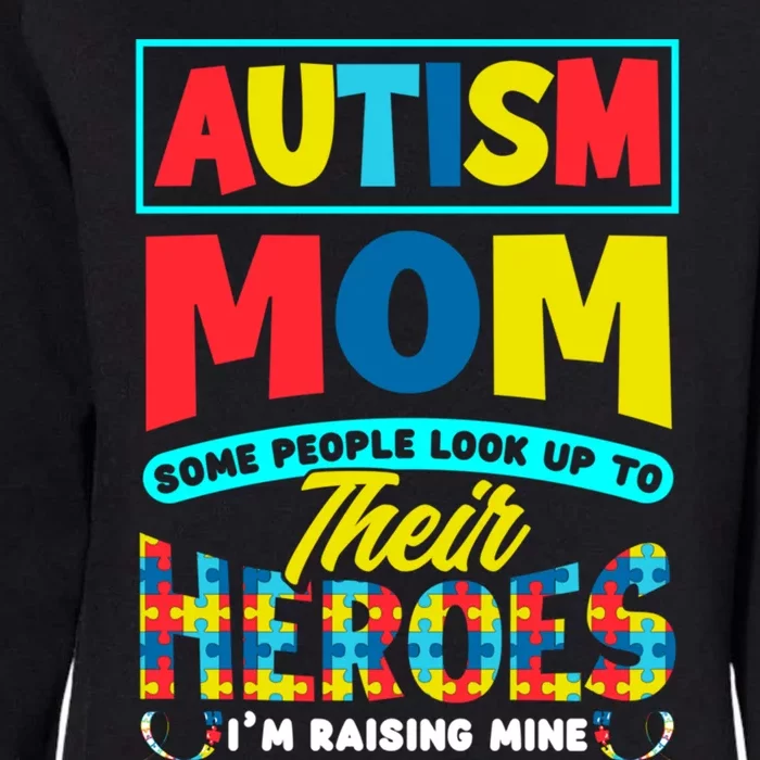 People Look Up To Their Heroes IM Raising Mine Autism Mom Gift Womens California Wash Sweatshirt