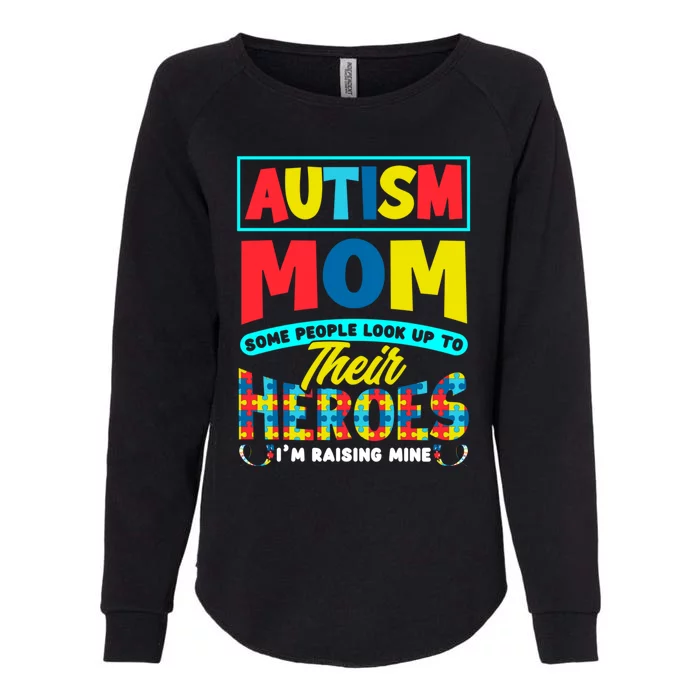 People Look Up To Their Heroes IM Raising Mine Autism Mom Gift Womens California Wash Sweatshirt