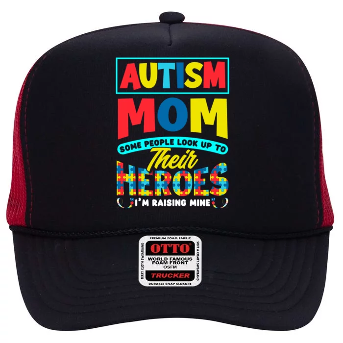 People Look Up To Their Heroes IM Raising Mine Autism Mom Gift High Crown Mesh Trucker Hat