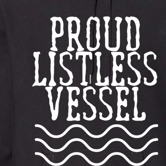 Proud Listless Vessel Funny Political President Design Premium Hoodie