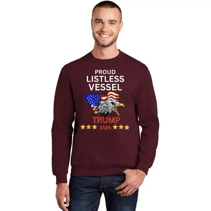 Proud Listless Vessel Pro Trump For President 2024 Tall Sweatshirt