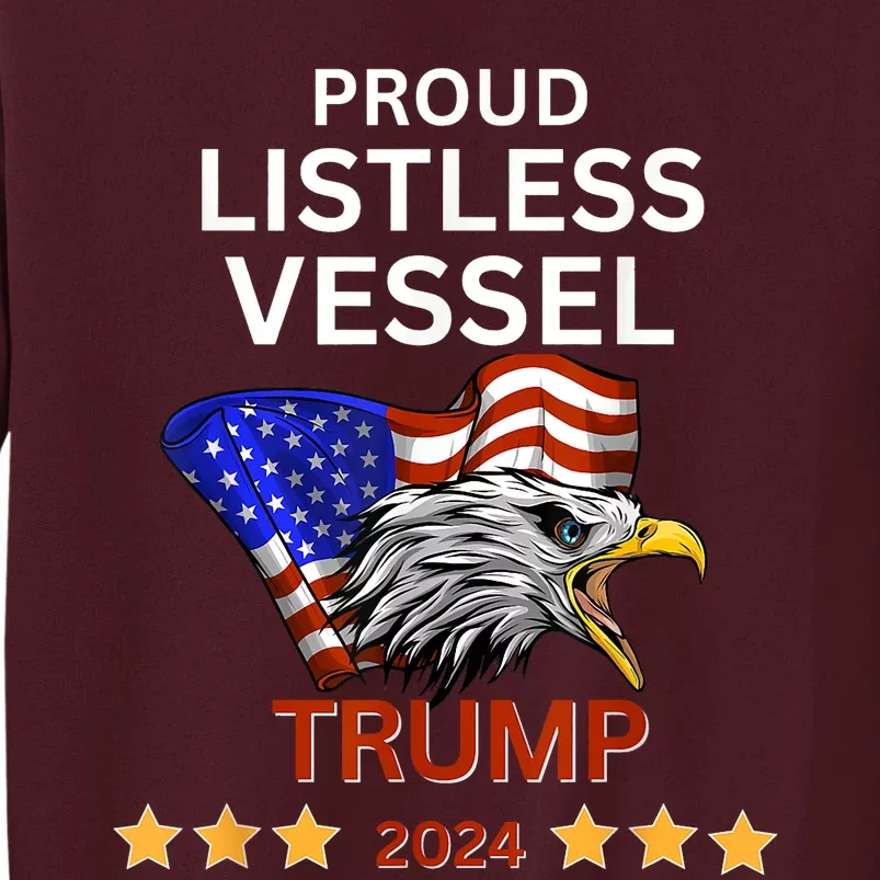 Proud Listless Vessel Pro Trump For President 2024 Tall Sweatshirt