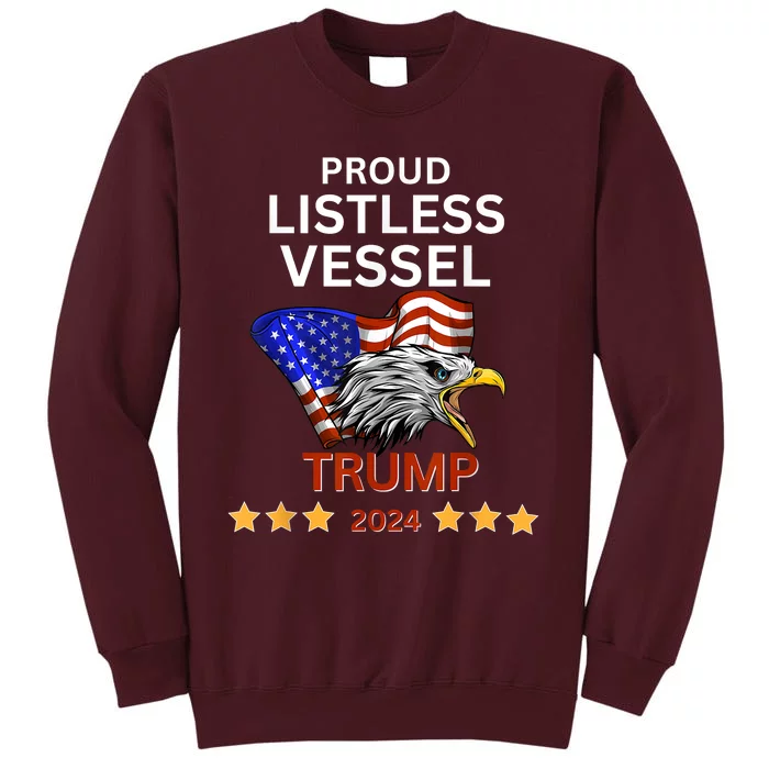 Proud Listless Vessel Pro Trump For President 2024 Tall Sweatshirt