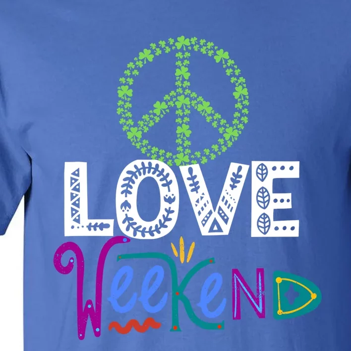 Peace Love Weekend Outfit Shamrock Lucky And Gift Tall T-Shirt