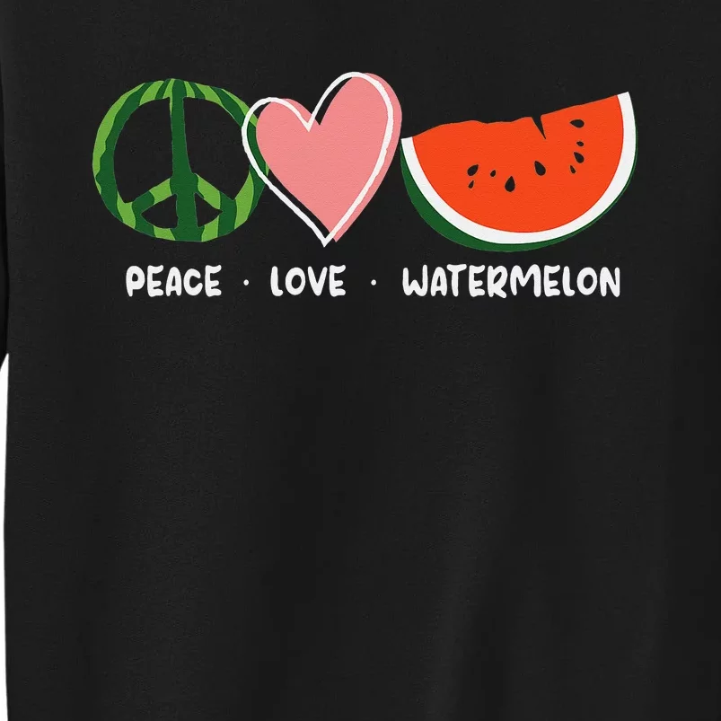 Peace Love Watermelon Happy Watermelon Day Tall Sweatshirt