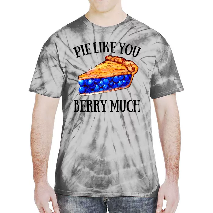 Pie Like You Berry Much For Blueberry Lovers Blueberries Great Gift Tie-Dye T-Shirt