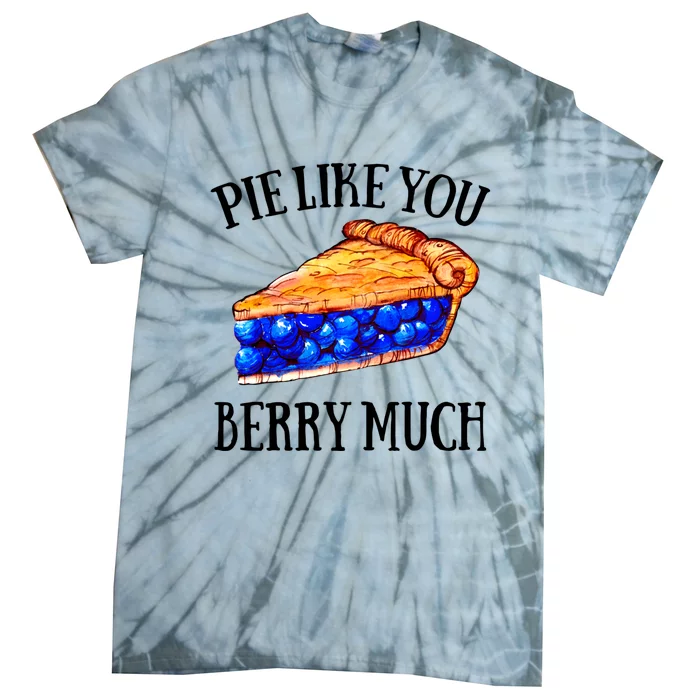 Pie Like You Berry Much For Blueberry Lovers Blueberries Great Gift Tie-Dye T-Shirt