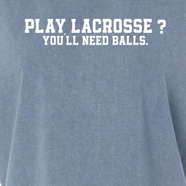 Play Lacrosse You'll Need Balls Lacrosse Garment-Dyed Women's Muscle Tee