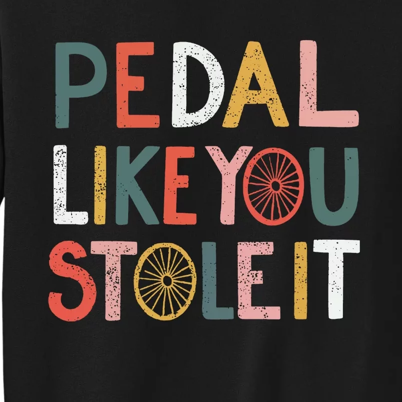 Pedal Like You Stole It Classic Tall Sweatshirt