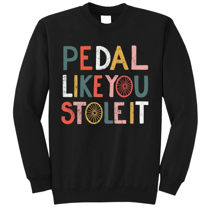 Pedal Like You Stole It Classic Tall Sweatshirt