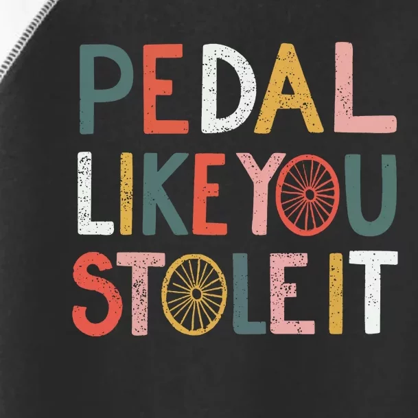 Pedal Like You Stole It Classic Toddler Fine Jersey T-Shirt