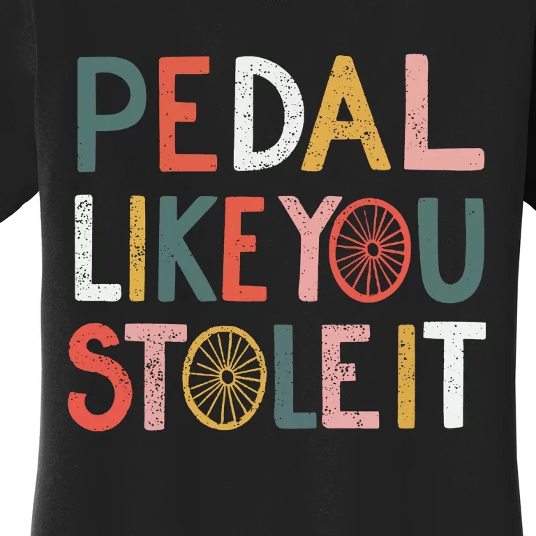 Pedal Like You Stole It Classic Women's T-Shirt