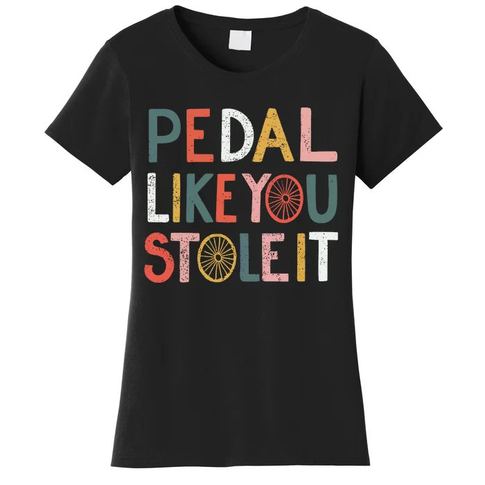 Pedal Like You Stole It Classic Women's T-Shirt