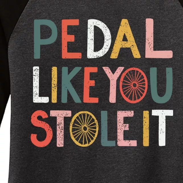 Pedal Like You Stole It Classic Women's Tri-Blend 3/4-Sleeve Raglan Shirt