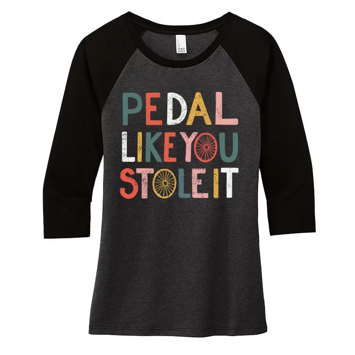 Pedal Like You Stole It Classic Women's Tri-Blend 3/4-Sleeve Raglan Shirt