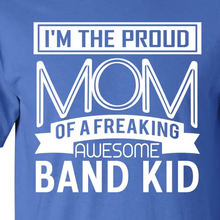 Proud Mom Awesome Band Marching Band Mothers Gift Great Gift Tall T-Shirt