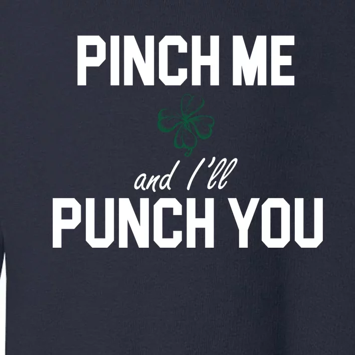 Pinch Me And I'll Punch You Funny St Patrick's Day Toddler Sweatshirt