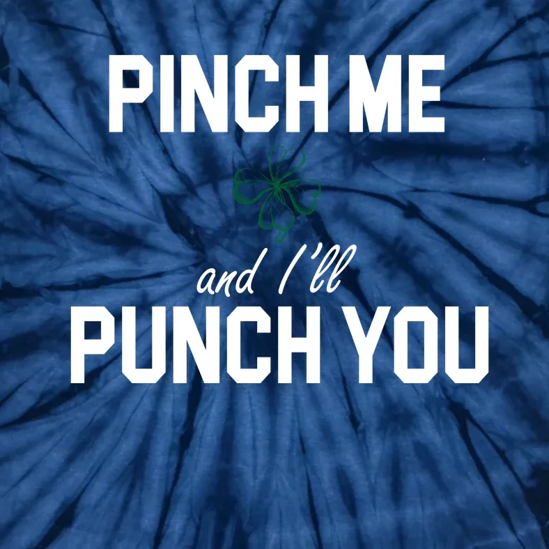 Pinch Me And I'll Punch You Funny St Patrick's Day Tie-Dye T-Shirt