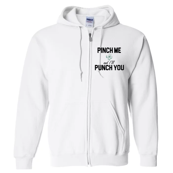 Pinch Me And I'll Punch You Funny St Patrick's Day Full Zip Hoodie