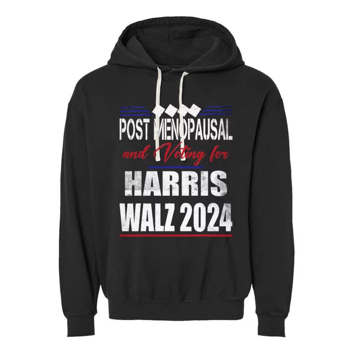 Post Menopausal And Voting For Harris Walz 24 Vintage Font Garment-Dyed Fleece Hoodie