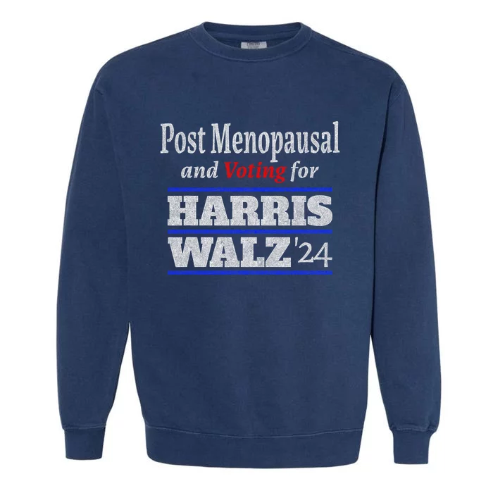 Post Menopausal And Voting For Harris Walz 24 Vintage Font Garment-Dyed Sweatshirt