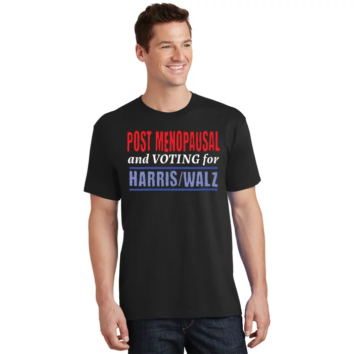 Post Menopausal And Voting For Harris Walz 24 T-Shirt