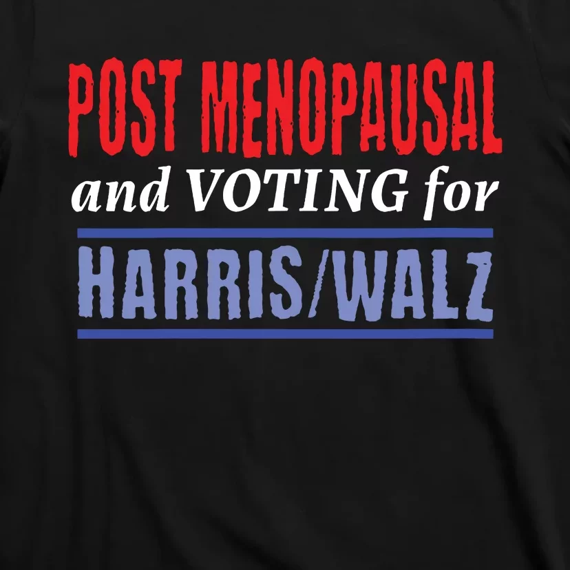 Post Menopausal And Voting For Harris Walz 24 T-Shirt