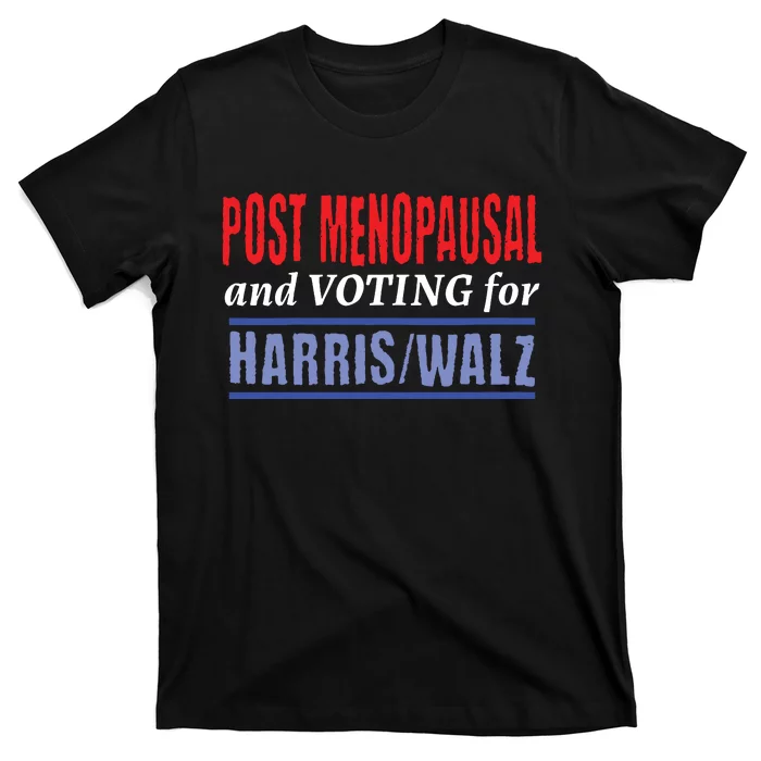 Post Menopausal And Voting For Harris Walz 24 T-Shirt