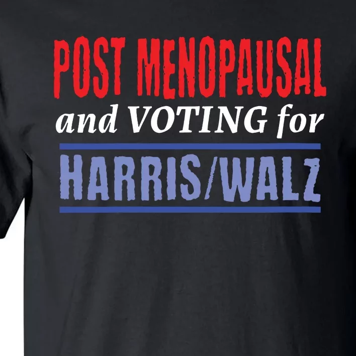 Post Menopausal And Voting For Harris Walz 24 Tall T-Shirt