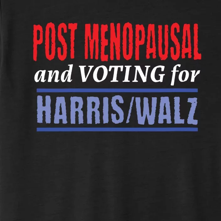 Post Menopausal And Voting For Harris Walz 24 ChromaSoft Performance T-Shirt