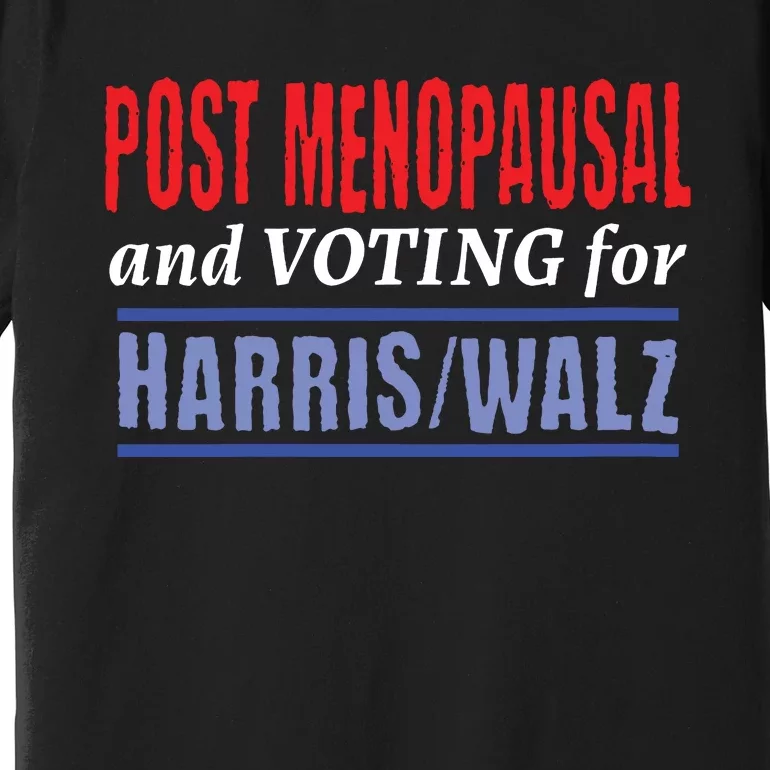 Post Menopausal And Voting For Harris Walz 24 Premium T-Shirt