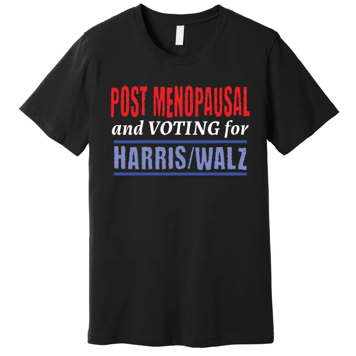 Post Menopausal And Voting For Harris Walz 24 Premium T-Shirt