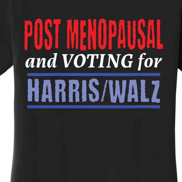 Post Menopausal And Voting For Harris Walz 24 Women's T-Shirt